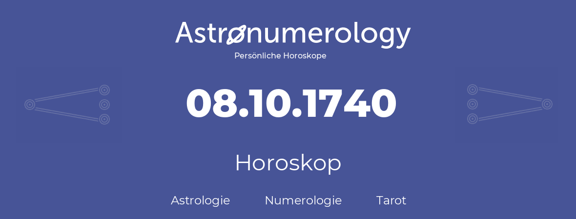 Horoskop für Geburtstag (geborener Tag): 08.10.1740 (der 8. Oktober 1740)