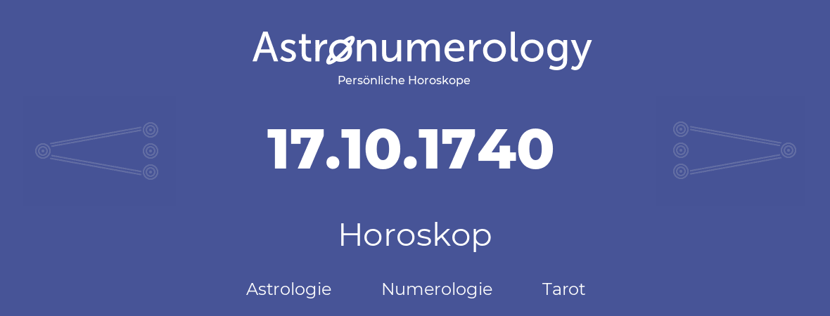 Horoskop für Geburtstag (geborener Tag): 17.10.1740 (der 17. Oktober 1740)