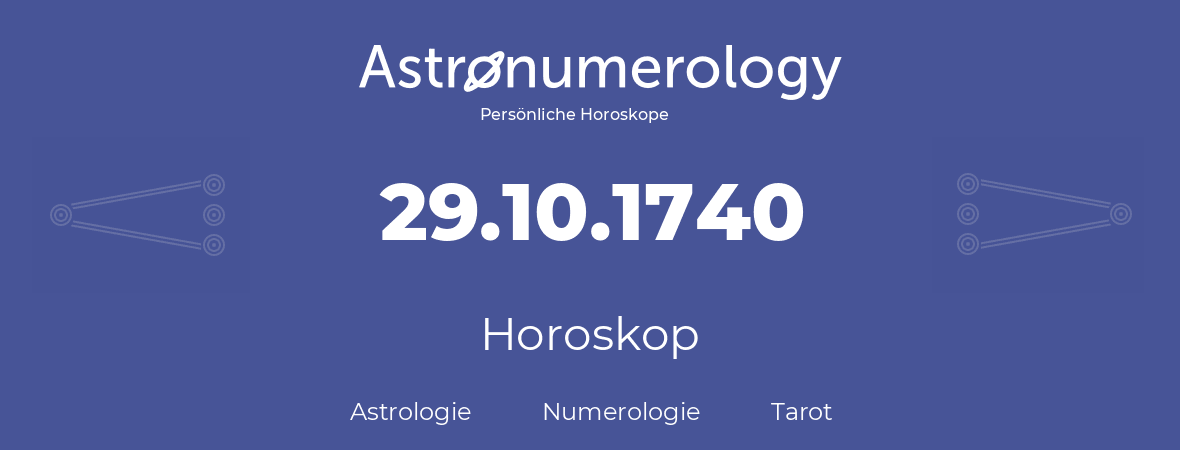 Horoskop für Geburtstag (geborener Tag): 29.10.1740 (der 29. Oktober 1740)