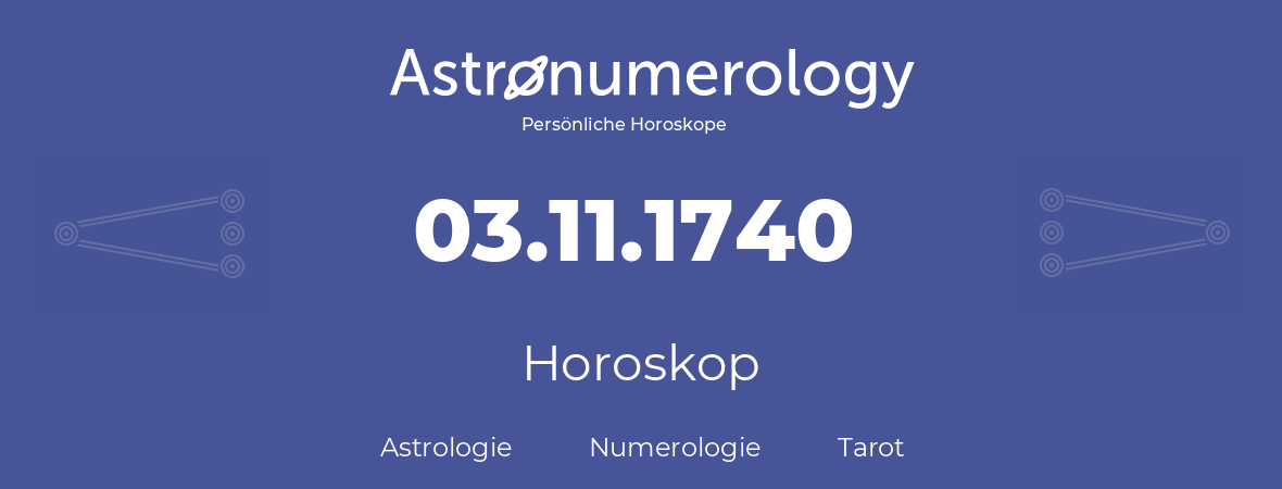 Horoskop für Geburtstag (geborener Tag): 03.11.1740 (der 03. November 1740)