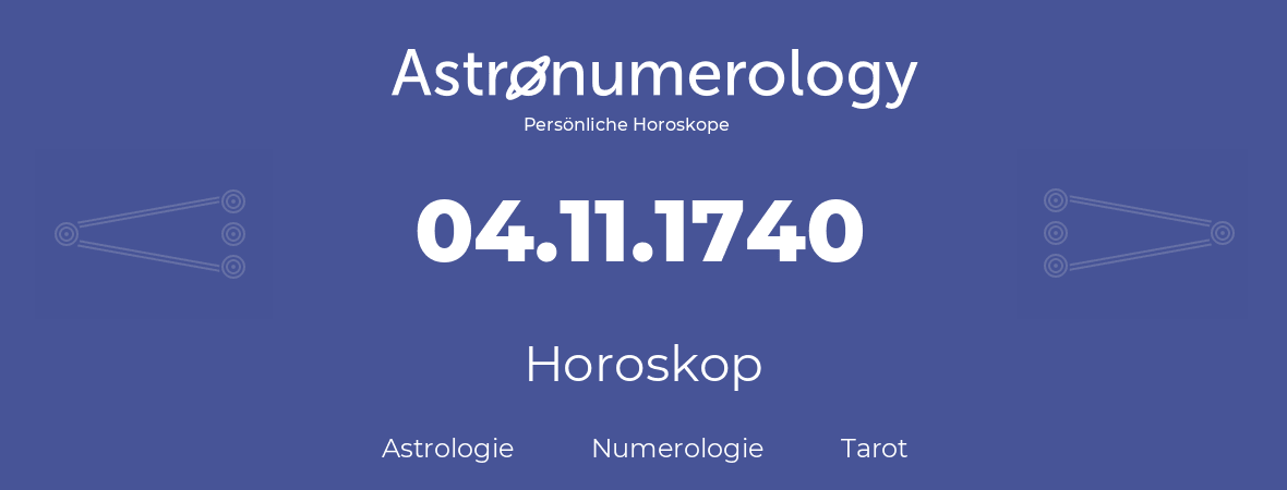 Horoskop für Geburtstag (geborener Tag): 04.11.1740 (der 4. November 1740)