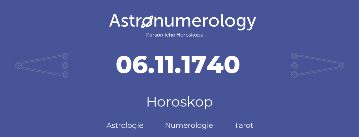 Horoskop für Geburtstag (geborener Tag): 06.11.1740 (der 6. November 1740)