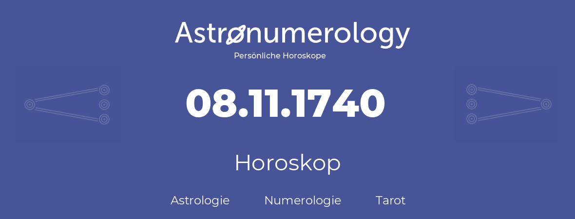 Horoskop für Geburtstag (geborener Tag): 08.11.1740 (der 8. November 1740)