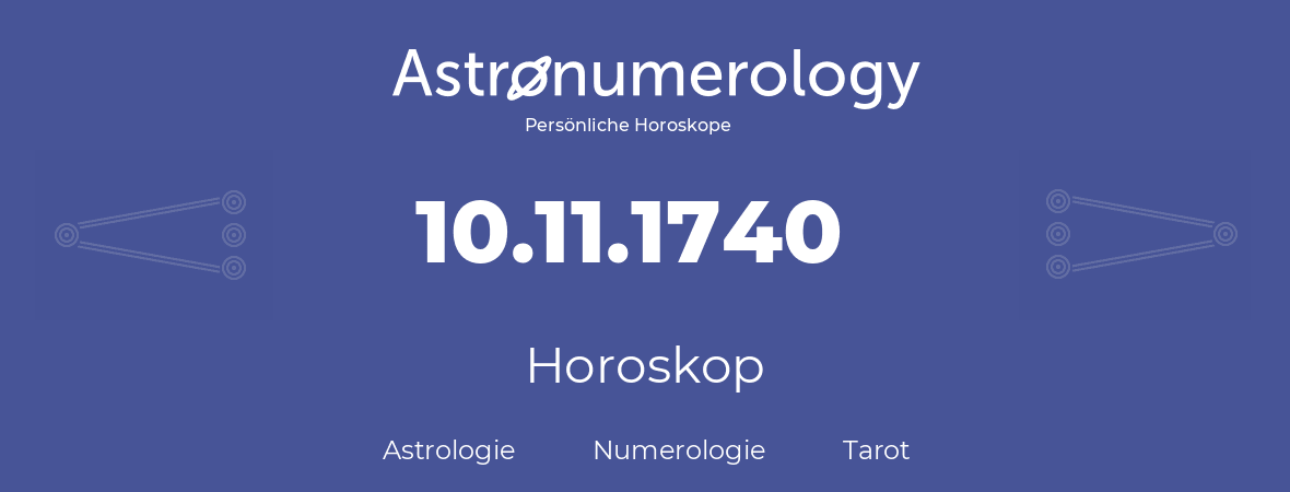 Horoskop für Geburtstag (geborener Tag): 10.11.1740 (der 10. November 1740)