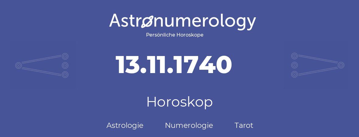 Horoskop für Geburtstag (geborener Tag): 13.11.1740 (der 13. November 1740)