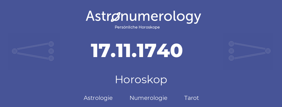 Horoskop für Geburtstag (geborener Tag): 17.11.1740 (der 17. November 1740)