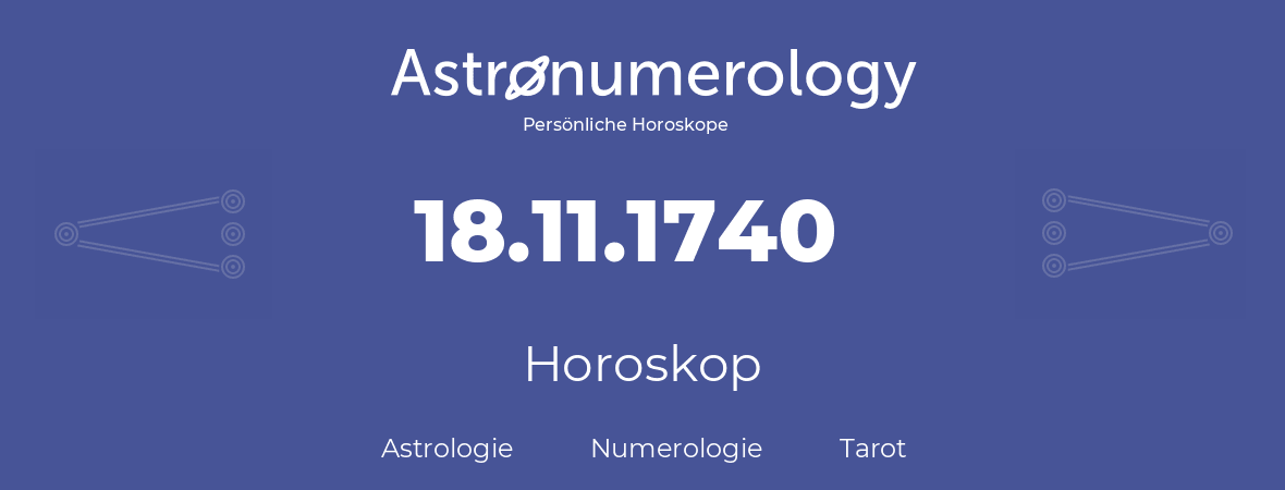 Horoskop für Geburtstag (geborener Tag): 18.11.1740 (der 18. November 1740)