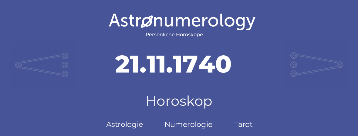 Horoskop für Geburtstag (geborener Tag): 21.11.1740 (der 21. November 1740)