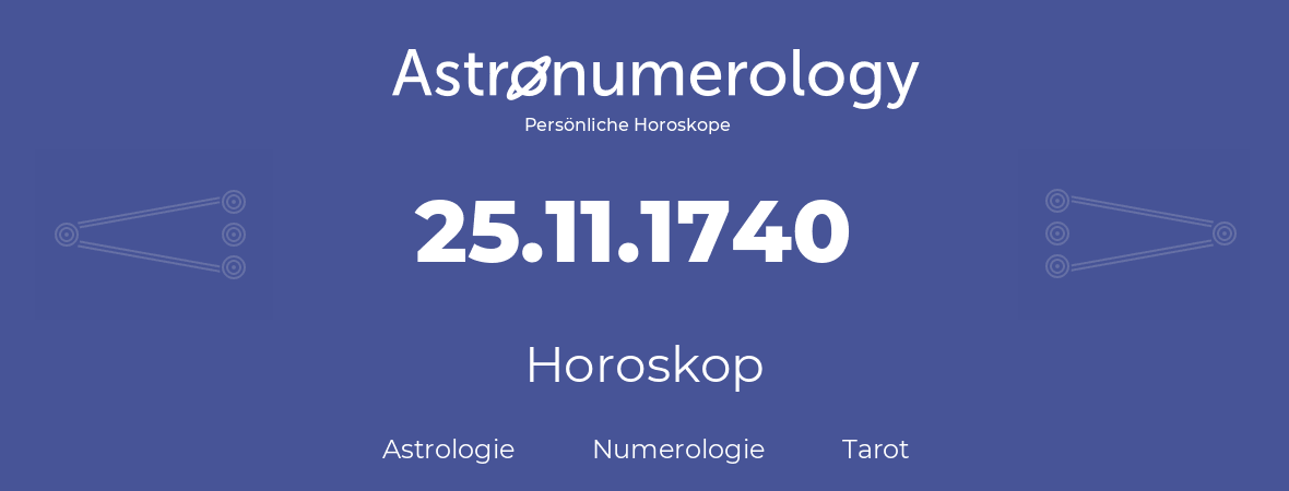 Horoskop für Geburtstag (geborener Tag): 25.11.1740 (der 25. November 1740)