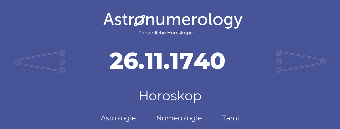 Horoskop für Geburtstag (geborener Tag): 26.11.1740 (der 26. November 1740)