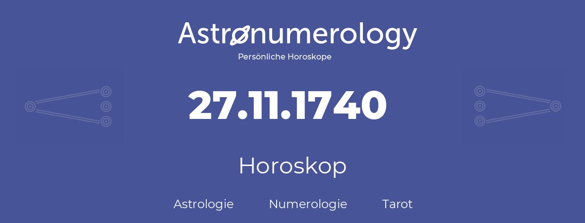 Horoskop für Geburtstag (geborener Tag): 27.11.1740 (der 27. November 1740)