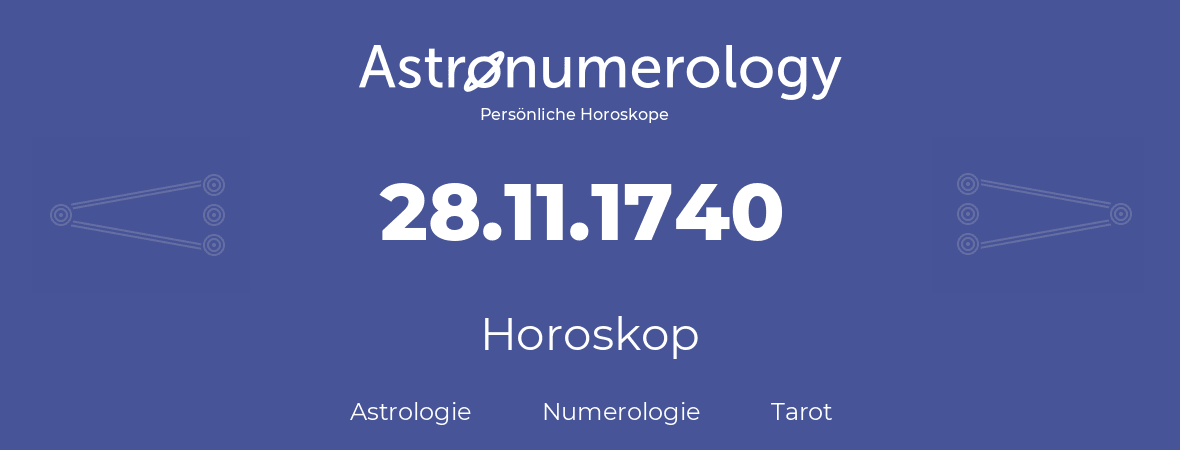 Horoskop für Geburtstag (geborener Tag): 28.11.1740 (der 28. November 1740)