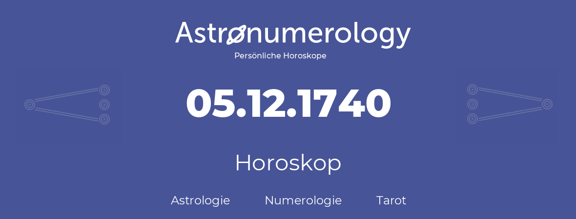 Horoskop für Geburtstag (geborener Tag): 05.12.1740 (der 5. Dezember 1740)