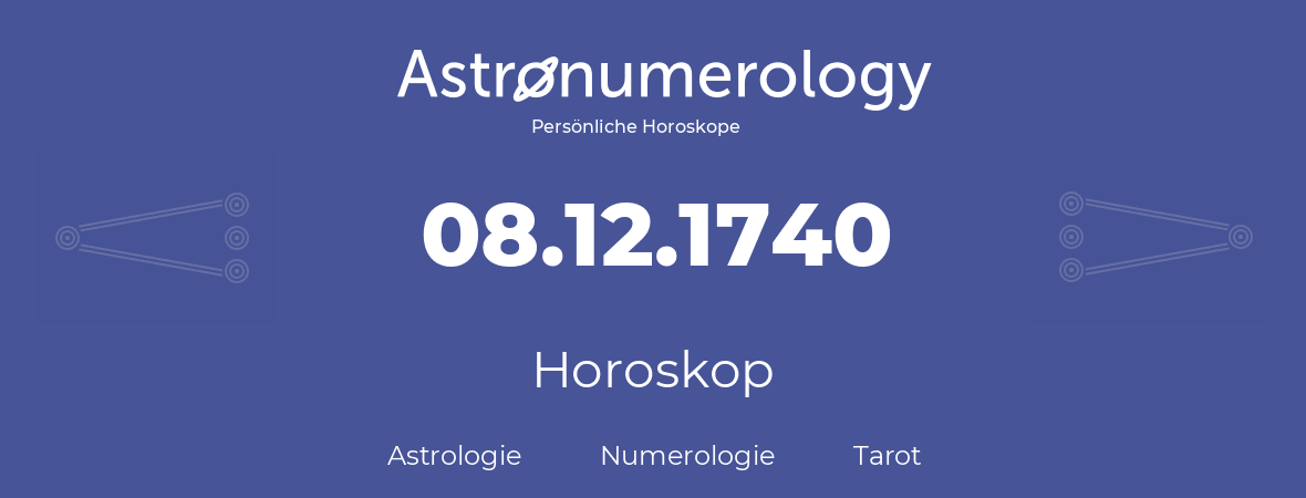 Horoskop für Geburtstag (geborener Tag): 08.12.1740 (der 8. Dezember 1740)