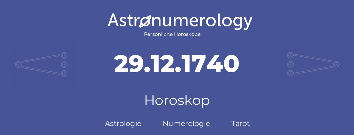 Horoskop für Geburtstag (geborener Tag): 29.12.1740 (der 29. Dezember 1740)