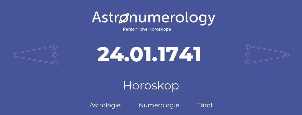 Horoskop für Geburtstag (geborener Tag): 24.01.1741 (der 24. Januar 1741)