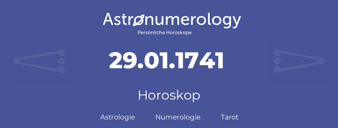 Horoskop für Geburtstag (geborener Tag): 29.01.1741 (der 29. Januar 1741)