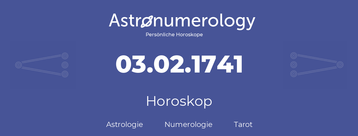 Horoskop für Geburtstag (geborener Tag): 03.02.1741 (der 03. Februar 1741)