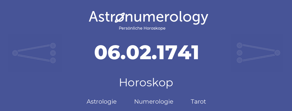 Horoskop für Geburtstag (geborener Tag): 06.02.1741 (der 6. Februar 1741)