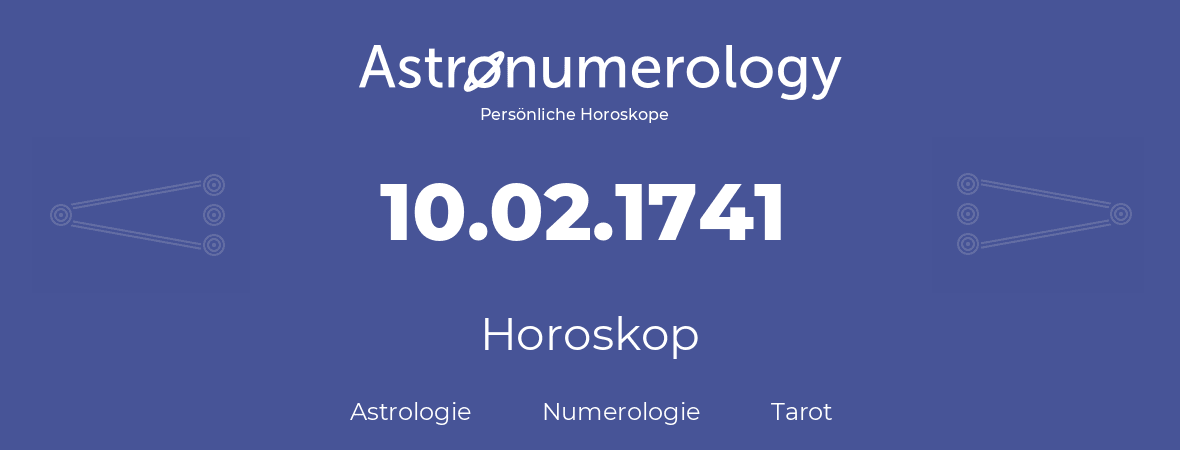 Horoskop für Geburtstag (geborener Tag): 10.02.1741 (der 10. Februar 1741)