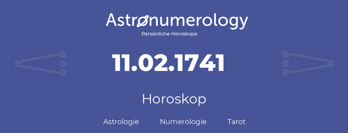 Horoskop für Geburtstag (geborener Tag): 11.02.1741 (der 11. Februar 1741)