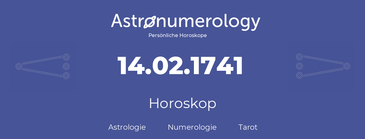 Horoskop für Geburtstag (geborener Tag): 14.02.1741 (der 14. Februar 1741)