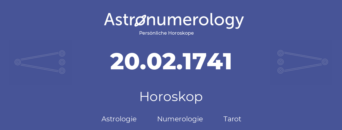 Horoskop für Geburtstag (geborener Tag): 20.02.1741 (der 20. Februar 1741)