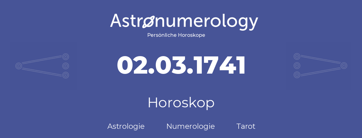 Horoskop für Geburtstag (geborener Tag): 02.03.1741 (der 2. Marz 1741)