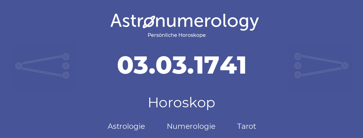 Horoskop für Geburtstag (geborener Tag): 03.03.1741 (der 3. Marz 1741)