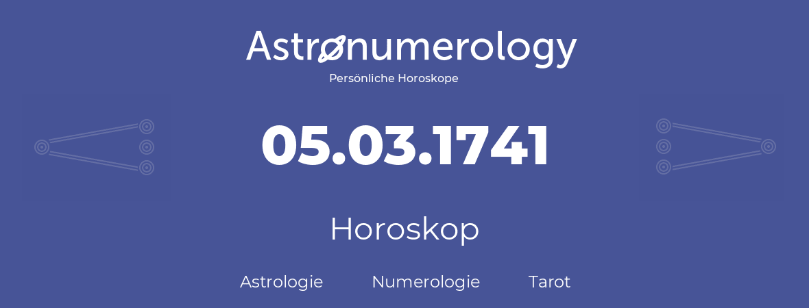 Horoskop für Geburtstag (geborener Tag): 05.03.1741 (der 05. Marz 1741)