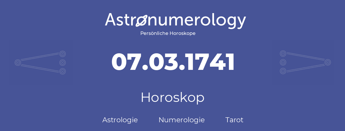 Horoskop für Geburtstag (geborener Tag): 07.03.1741 (der 7. Marz 1741)