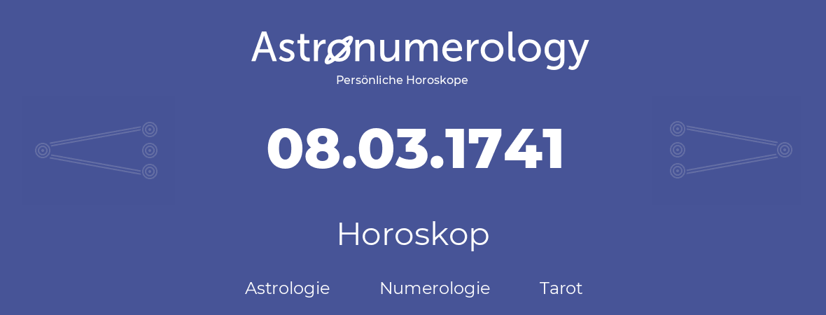 Horoskop für Geburtstag (geborener Tag): 08.03.1741 (der 8. Marz 1741)