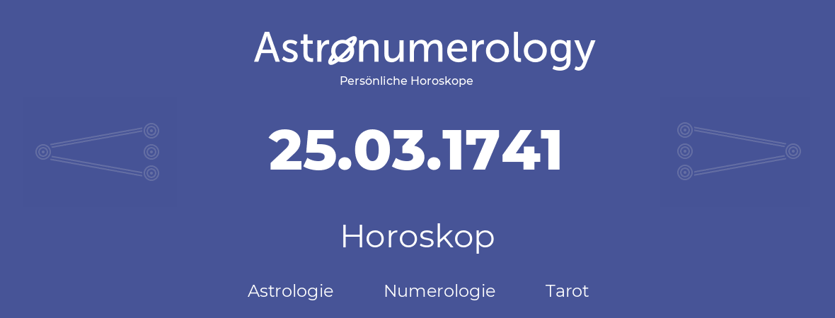 Horoskop für Geburtstag (geborener Tag): 25.03.1741 (der 25. Marz 1741)