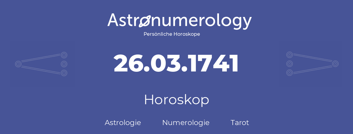 Horoskop für Geburtstag (geborener Tag): 26.03.1741 (der 26. Marz 1741)