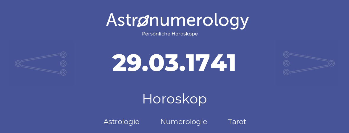 Horoskop für Geburtstag (geborener Tag): 29.03.1741 (der 29. Marz 1741)