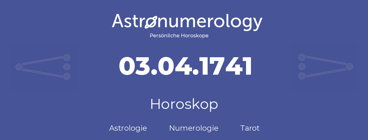 Horoskop für Geburtstag (geborener Tag): 03.04.1741 (der 03. April 1741)