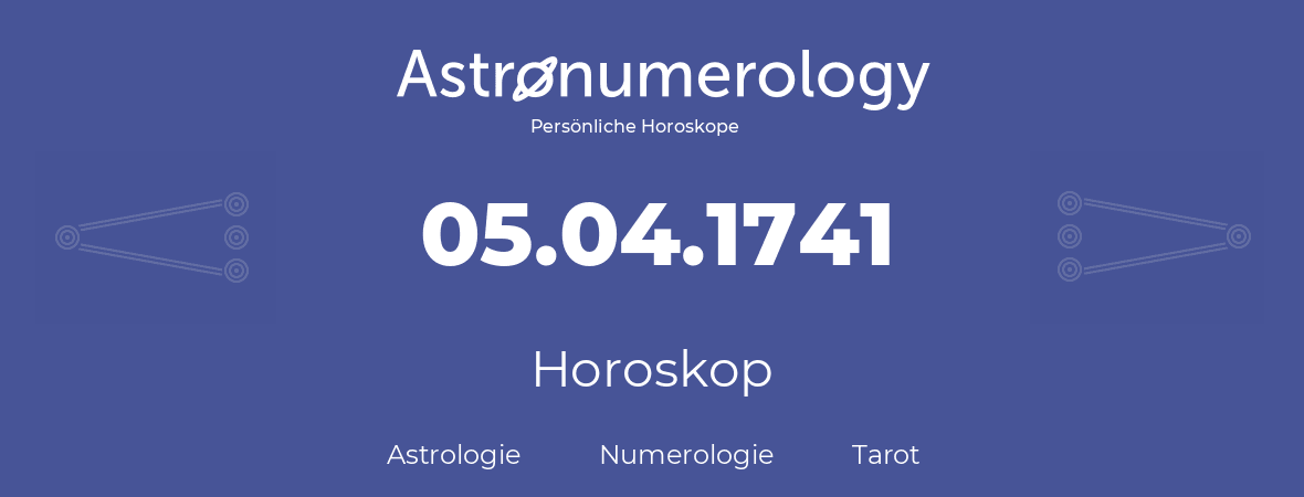 Horoskop für Geburtstag (geborener Tag): 05.04.1741 (der 05. April 1741)