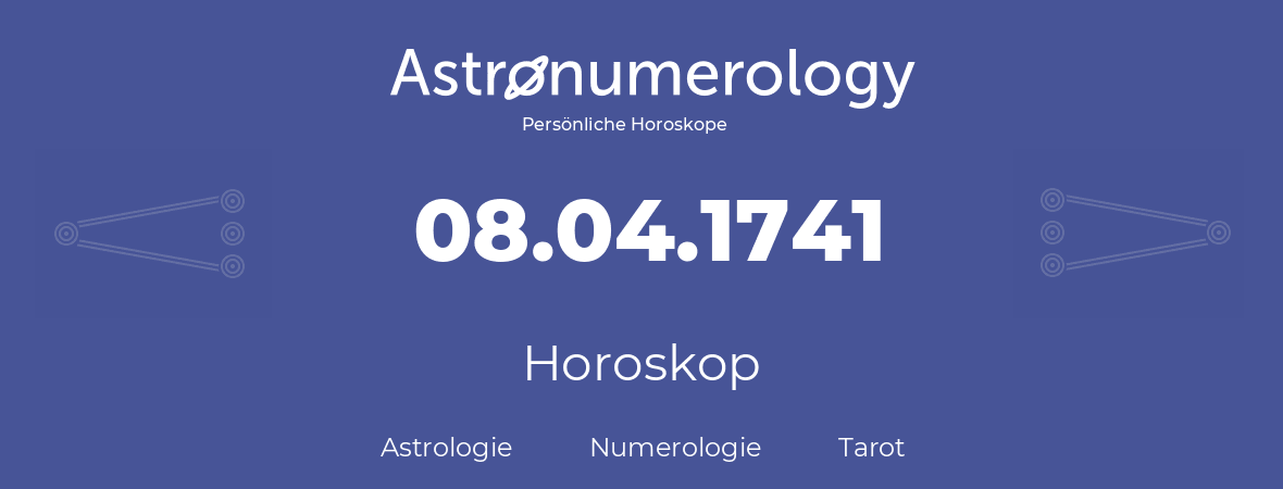 Horoskop für Geburtstag (geborener Tag): 08.04.1741 (der 8. April 1741)