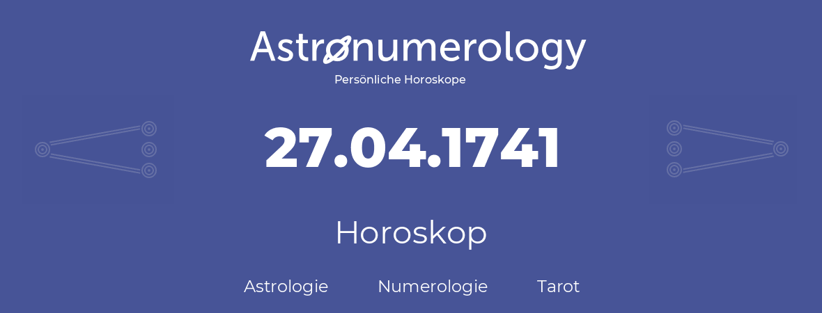 Horoskop für Geburtstag (geborener Tag): 27.04.1741 (der 27. April 1741)