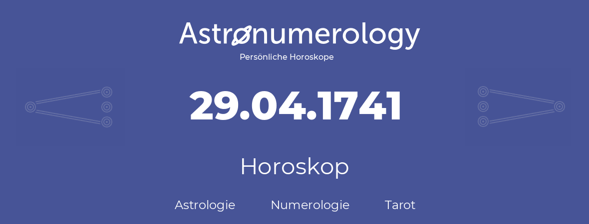 Horoskop für Geburtstag (geborener Tag): 29.04.1741 (der 29. April 1741)