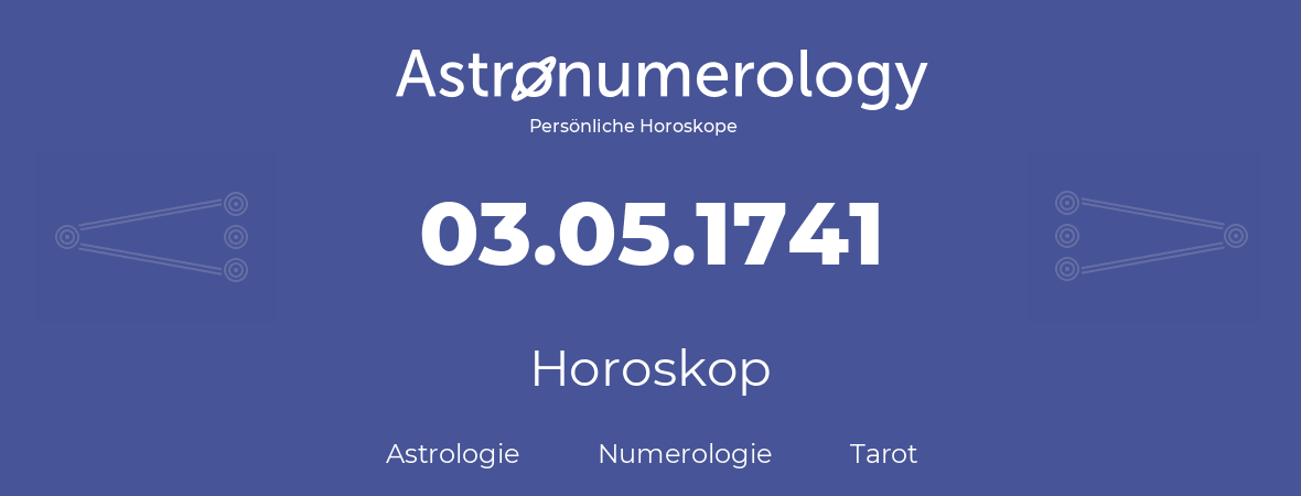 Horoskop für Geburtstag (geborener Tag): 03.05.1741 (der 3. Mai 1741)