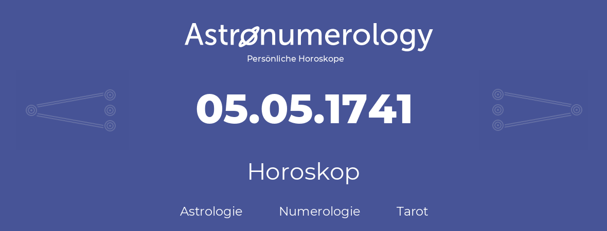 Horoskop für Geburtstag (geborener Tag): 05.05.1741 (der 05. Mai 1741)