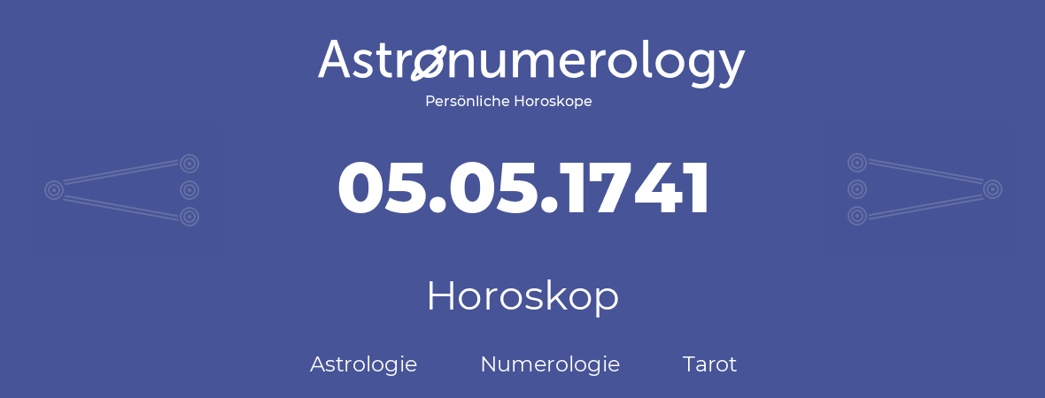 Horoskop für Geburtstag (geborener Tag): 05.05.1741 (der 5. Mai 1741)
