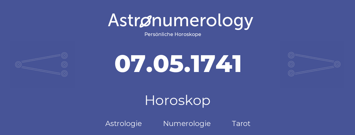 Horoskop für Geburtstag (geborener Tag): 07.05.1741 (der 7. Mai 1741)