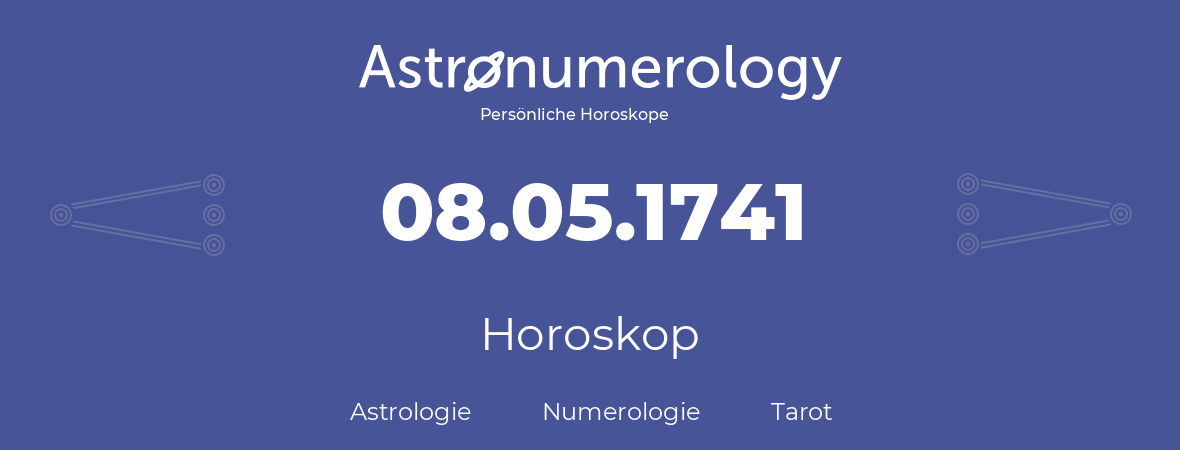 Horoskop für Geburtstag (geborener Tag): 08.05.1741 (der 8. Mai 1741)