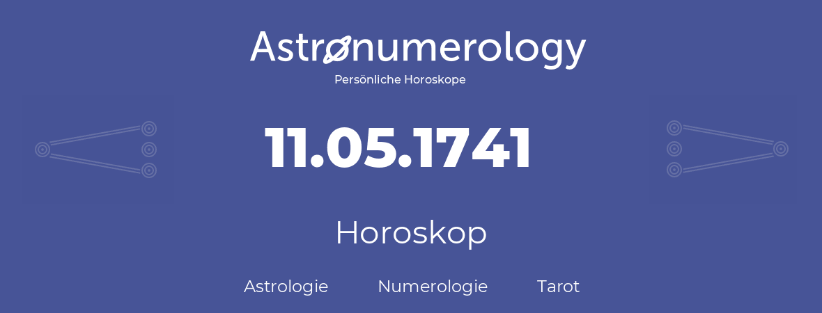 Horoskop für Geburtstag (geborener Tag): 11.05.1741 (der 11. Mai 1741)