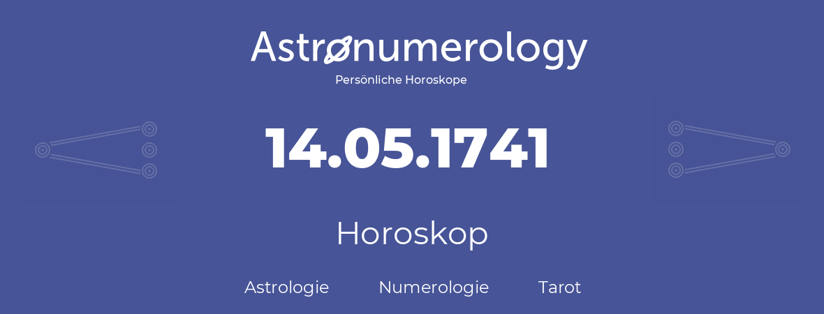 Horoskop für Geburtstag (geborener Tag): 14.05.1741 (der 14. Mai 1741)