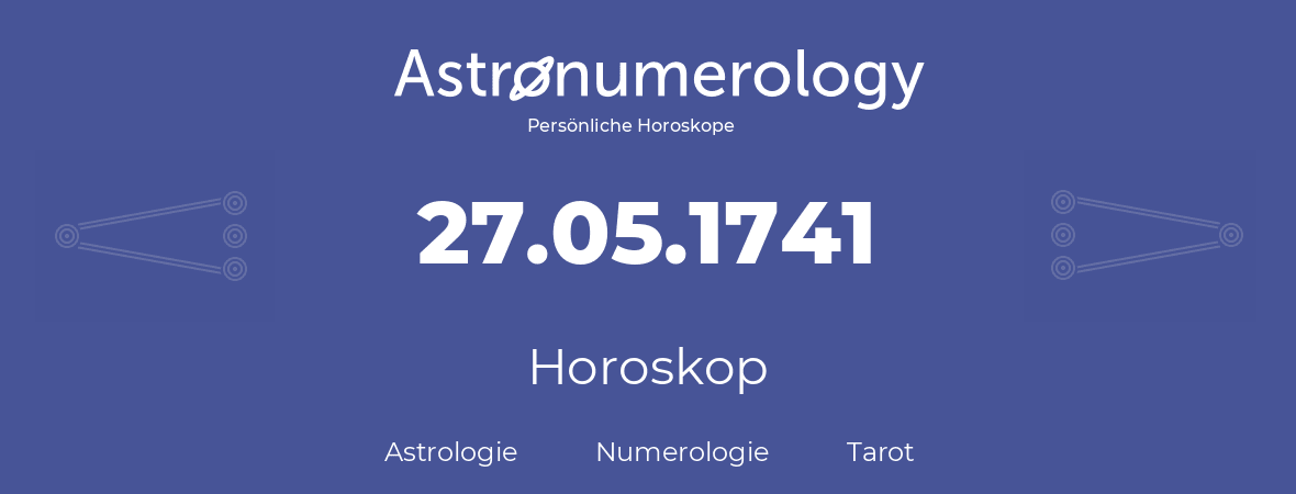 Horoskop für Geburtstag (geborener Tag): 27.05.1741 (der 27. Mai 1741)