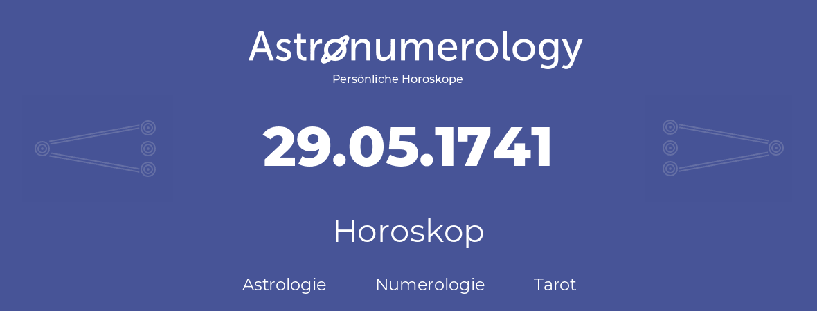 Horoskop für Geburtstag (geborener Tag): 29.05.1741 (der 29. Mai 1741)