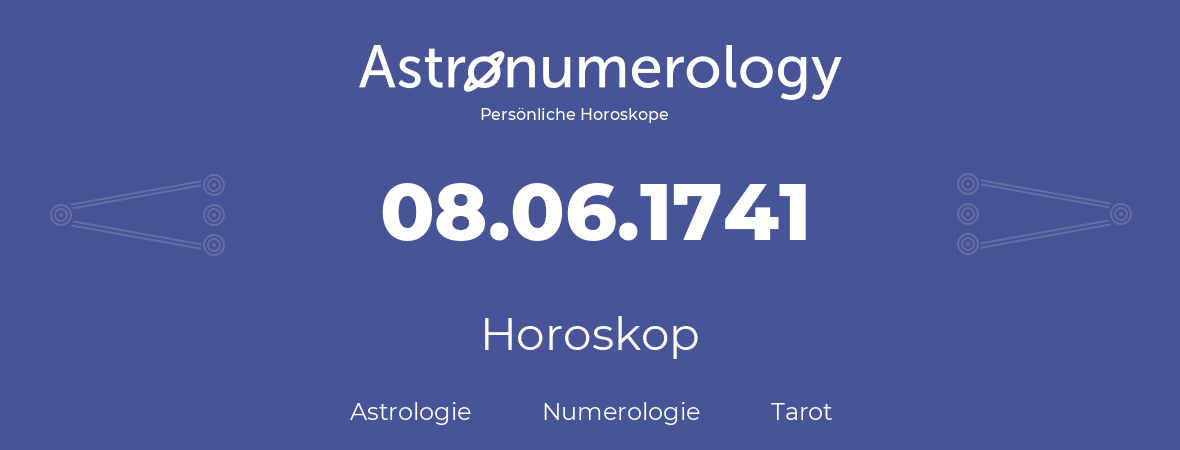 Horoskop für Geburtstag (geborener Tag): 08.06.1741 (der 08. Juni 1741)